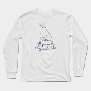 All You Need Is A Dog And A Lake Long Sleeve T-Shirt